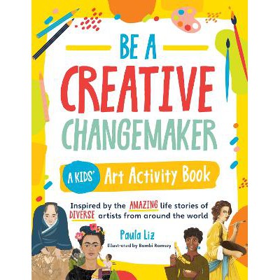 Be a Creative Changemaker A Kids' Art Activity Book: Inspired by the amazing life stories of diverse artists from around the world-Books-Rockport Publishers Inc.-Yes Bebe