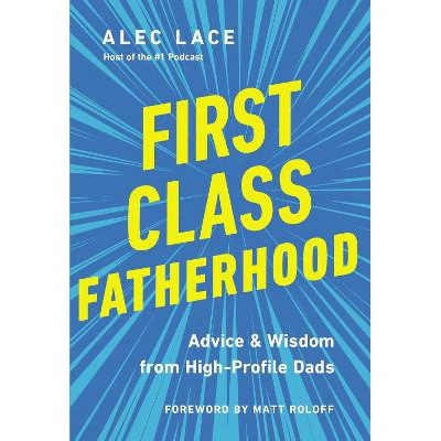 First Class Fatherhood: Advice and Wisdom from High-Profile Dads-Books-Harper Horizon-Yes Bebe