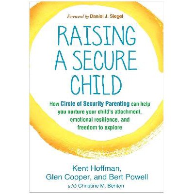 Raising a Secure Child: How Circle of Security Parenting Can Help You Nurture Your Child's Attachment, Emotional Resilience, and Freedom to Explore-Books-Guilford Press-Yes Bebe