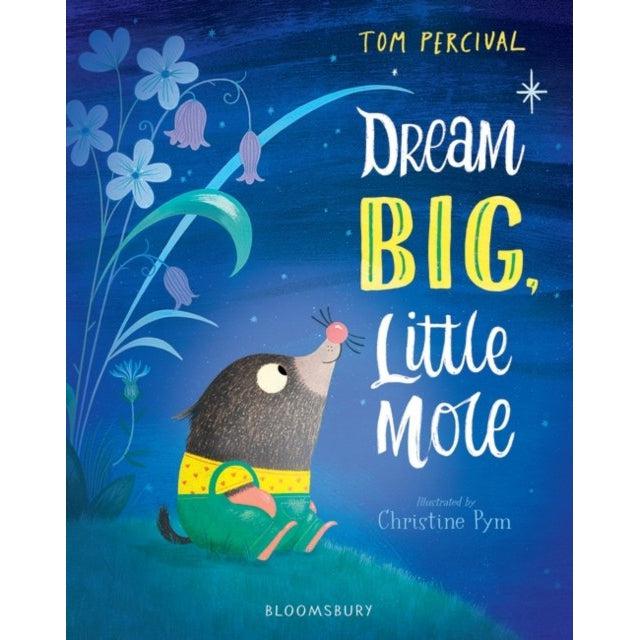 Dream Big Little Mole - Tom Percival & Christine Pym