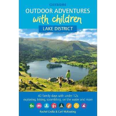 Outdoor Adventures With Children - Lake District: 40 Family Days With Under 12S Exploring, Biking, Scrambling, On The Water And More