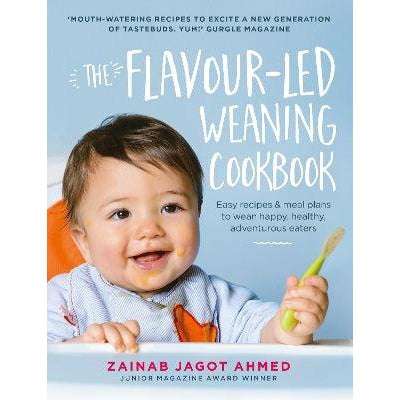 The Flavour-led Weaning Cookbook: Easy recipes & meal plans to wean happy, healthy, adventurous eaters
