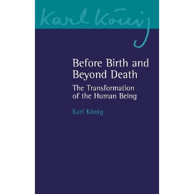 Before Birth And Beyond Death: The Transformation Of The Human Being
