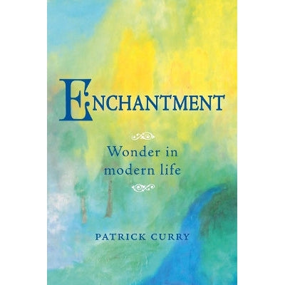 Enchantment: Wonder In Modern Life