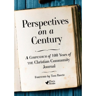 Perspectives On A Century: A Compendium Of 100 Years Of The Christian Community Journal