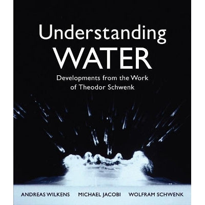 Understanding Water: Developments From The Work Of Theodor Schwenk