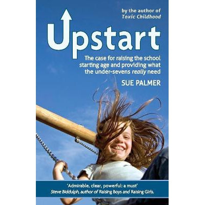 Upstart: The Case For Raising The School Starting Age And Providing What The Under-Sevens Really Need