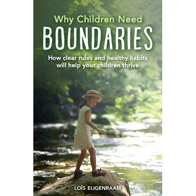 Why Children Need Boundaries: How Clear Rules And Healthy Habits Will Help Your Children Thrive