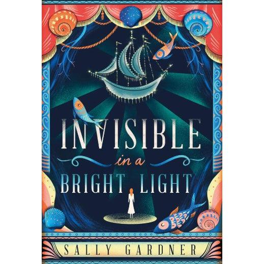 Invisible In A Bright Light - Sally Gardner