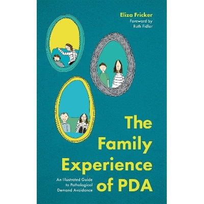 The Family Experience of PDA: An Illustrated Guide to Pathological Demand Avoidance