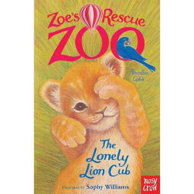 Zoe's Rescue Zoo: The Lonely Lion Cub - Amelia Cobb & Sophy Williams