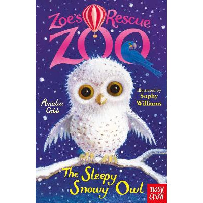 Zoe's Rescue Zoo: The Sleepy Snowy Owl - Amelia Cobb & Sophy Williams