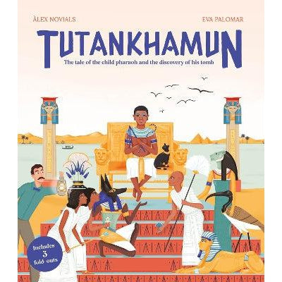 Tutankhamun: The Tale Of The Child Pharaoh And The Discovery Of His Tomb