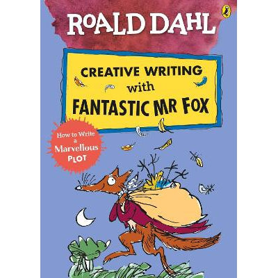 Roald Dahl Creative Writing with Fantastic Mr Fox: How to Write a Marvellous Plot