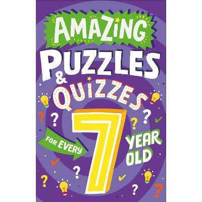 Amazing Puzzles And Quizzes For Every 7 Year Old (Amazing Puzzles And Quizzes For Every Kid)