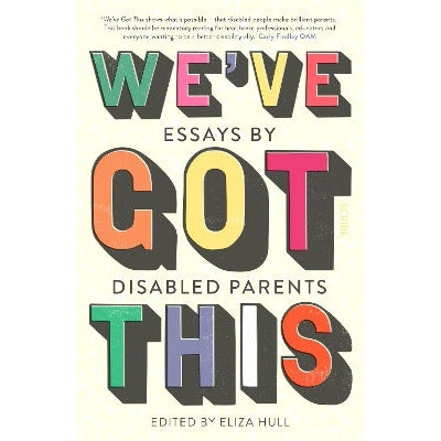 We’ve Got This: essays by disabled parents