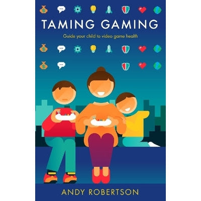 Taming Gaming: Guide your child to healthy video game habits