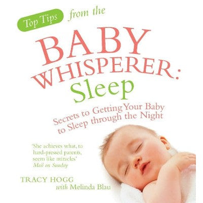 Top Tips from the Baby Whisperer: Sleep: Secrets to Getting Your Baby to Sleep through the Night