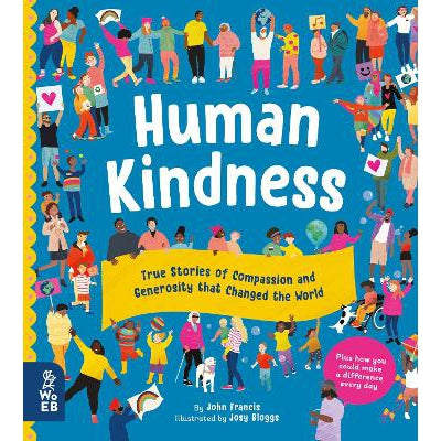 Human Kindness: True Stories Of Compassion And Generosity That Changed The World