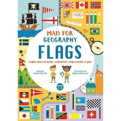 Mad For Geography - Flags: Learn How To Read, Interpret And Create Flags