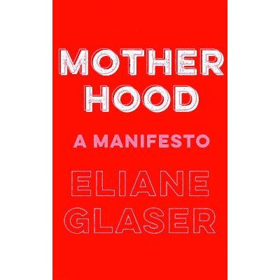 Motherhood: A Manifesto-Books-Fourth Estate Ltd-Yes Bebe