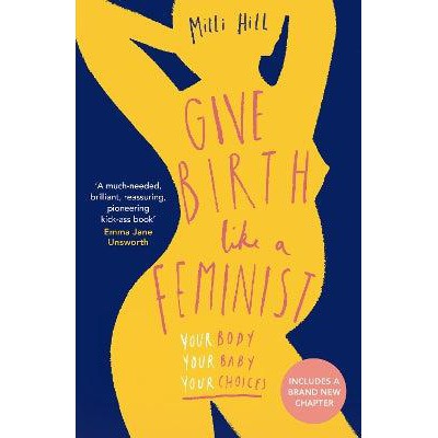 Give Birth Like a Feminist: Your body. Your baby. Your choices.-Books-HQ-Yes Bebe