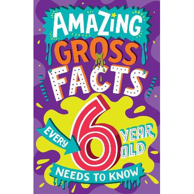 Amazing Gross Facts Every 6 Year Old Needs to Know (Amazing Facts Every Kid Needs to Know)