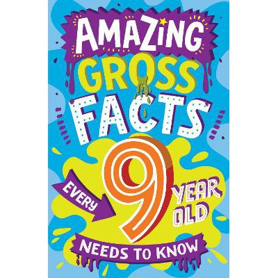 Amazing Gross Facts Every 9 Year Old Needs to Know (Amazing Facts Every Kid Needs to Know)