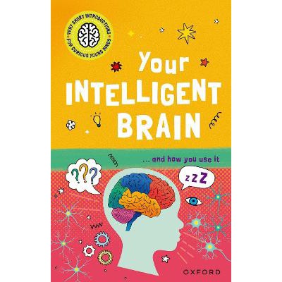 Very Short Introductions to Curious Young Minds: Your Intelligent Brain: and How You Use It