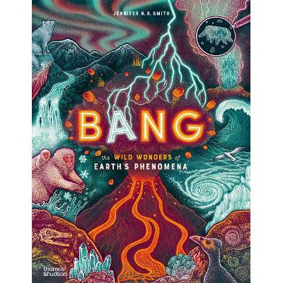 Bang: The wild wonders of Earth’s phenomena