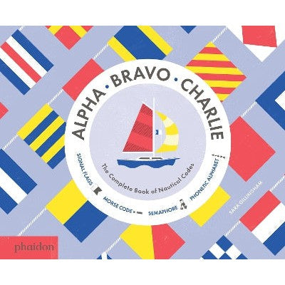 Alpha, Bravo, Charlie: The Complete Book of Nautical Codes