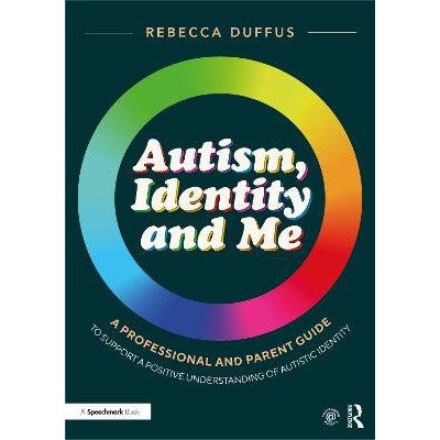 Autism, Identity and Me: A Professional and Parent Guide to Support a Positive Understanding of Autistic Identity-Books-Routledge-Yes Bebe