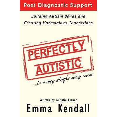Perfectly Autistic: Post Diagnostic Support for Parents of ASD Children. Building Autism Bonds and Creating Harmonious Connections-Books-Independently Published-Yes Bebe