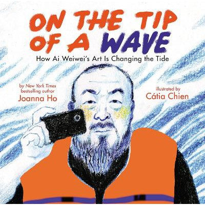 On the Tip of a Wave: How Ai Weiwei's Art Is Changing the Tide-Books-Scholastic US-Yes Bebe