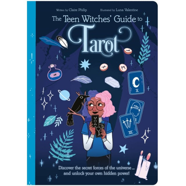 The Teen Witches' Guide to Tarot: Discover the Secret Forces of the Universe ... and Unlock Your Own Hidden Power!