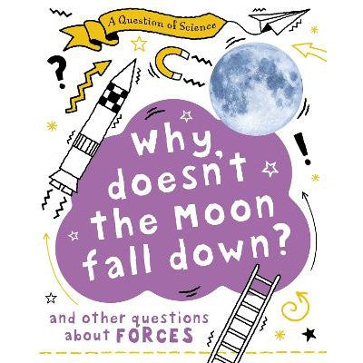 A Question of Science: Why Doesn't the Moon Fall Down? And Other Questions about Forces-Books-Wayland-Yes Bebe