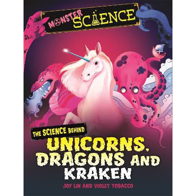 Monster Science: The Science Behind Unicorns, Dragons and Kraken