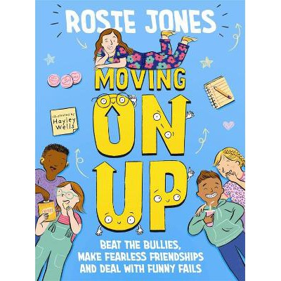 Moving On Up: Beat the bullies, make fearless friendships and deal with funny fails