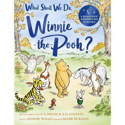 What Shall We Do, Winnie-the-Pooh?: A brand new Winnie-the-Pooh adventure in rhyme, featuring A.A Milne's and E.H Shepard's beloved characters