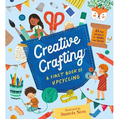 Creative Crafting: A First Book of Upcycling