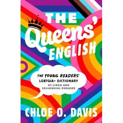 The Queens' English: The Young Readers' LGBTQIA+ Dictionary of Lingo and Colloquial Phrases