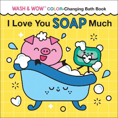 I Love You Soap Much: Wash & Wow Color-Changing Bath Book-Books-Sourcebooks Wonderland-Yes Bebe