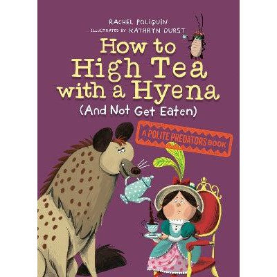 How To High Tea With A Hyena (and Not Get Eaten): A Polite Predators Book-Books-Tundra Books-Yes Bebe
