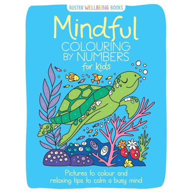 Mindful Colouring by Numbers for Kids: Pictures to colour and relaxing tips to calm a busy mind