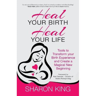 Heal Your Birth, Heal Your Life: Tools to Transform Your Birth Experience and Create a Magical New Beginning-Books-SilverWood Books Ltd-Yes Bebe