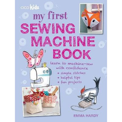 My First Sewing Machine Book: 35 Fun and Easy Projects for Children Aged 7 Years +-Books-CICO Books-Yes Bebe
