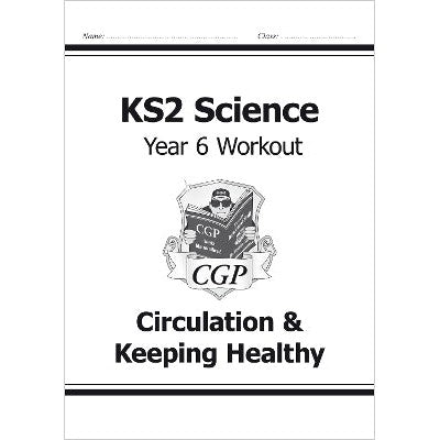 KS2 Science Year 6 Workout: Circulation & Keeping Healthy