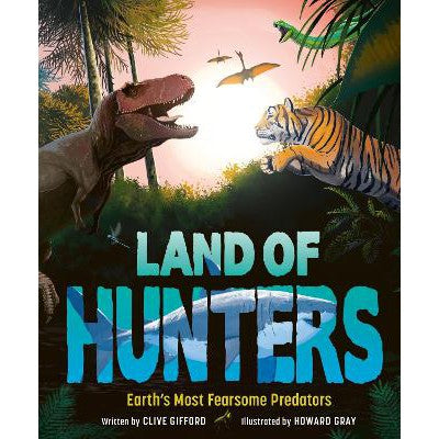 Land of Hunters: Earth's Most Fearsome Predators-Books-Welbeck Children's Books-Yes Bebe