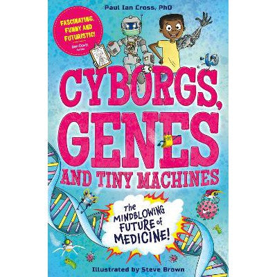 Cyborgs, Genes and Tiny Machines: The Fantastic Future of Medicine!-Books-Welbeck Children's Books-Yes Bebe