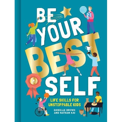 Be Your Best Self: Life skills for unstoppable kids